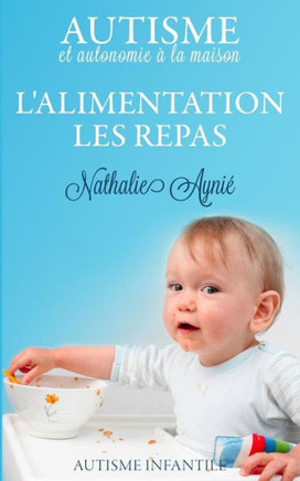 L'alimentation, les repas: Autisme et autonomie ??la maison