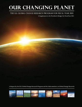 Our Changing Planet: The U.S. Global Change Research Program for Fiscal Year 2013 : 9781507753255