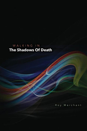 Walking In The Shadows Of Death