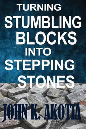 Turning Stumbling Blocks Into Stepping Stones