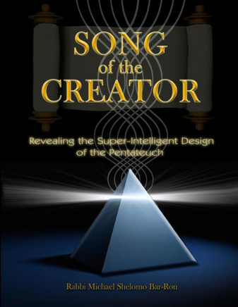 Song of the Creator: Revealing the Super-Intelligent Design of the Pentateuch