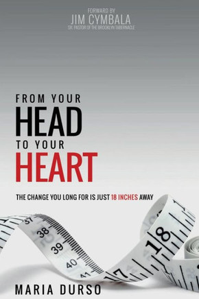 From Your Head to Your Heart: The Change You Long For Is Just 18 Inches Away
