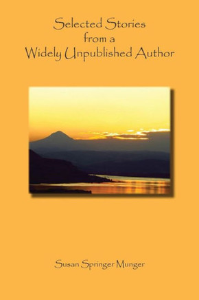 Selected Stories from a Widely Unpublished Author