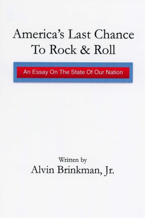 America's Last Chance To Rock & Roll: : An Essay on the State of Our Nation