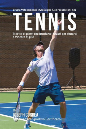 Brucia Velocemente I Grassi per Alte Prestazioni nel Tennis: Ricette di piatti che bruciano I Grassi per aiutarti a Vincere di piu!