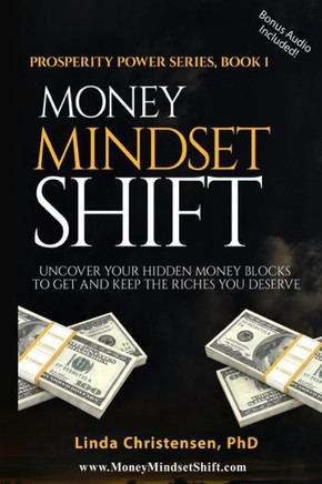 Money Mindset Shift: Uncover Your Hidden Money Blocks to Get and Keep the Riches You Deserve