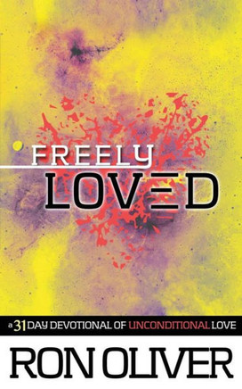 Freely Loved: A 31 Day Devotional of Unconditional Love