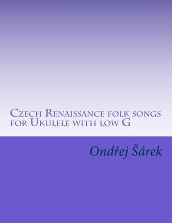 Czech Renaissance folk songs for Ukulele with low G