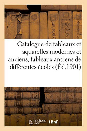 Catalogue De Tableaux Et Aquarelles Modernes Et Anciens, Tableaux Anciens De Différentes Écoles (French Edition)