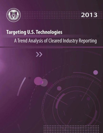 Targeting U.S. Technologies A Trend Analysis of Cleared Industry Reporting: 2013