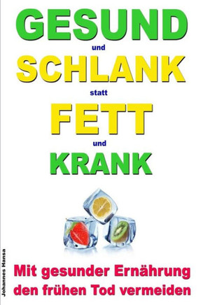 GESUND und SCHLANK statt FETT und KRANK - Mit gesunder Ern??rung den fr??en Tod vermeiden