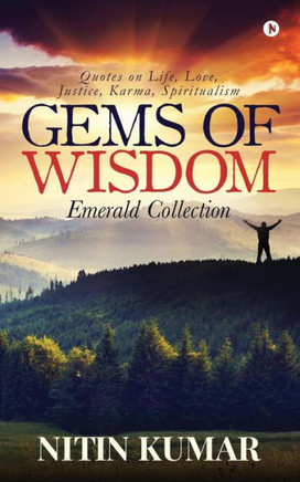 Gems Of Wisdom: Quotes On Life, Love, Justice, Karma, Spiritualism