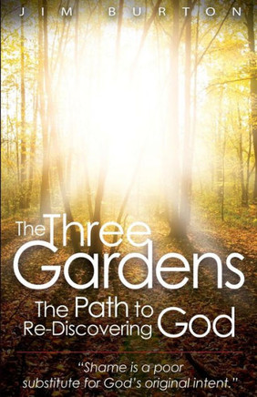 The Three Gardens: The Path to Re-Discovering God