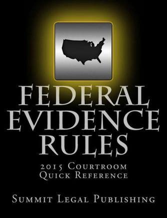 Federal Evidence Rules Courtroom Quick Reference: 2015