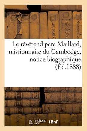 Le Révérend Père Maillard, Missionnaire Du Cambodge, Notice Biographique (French Edition)