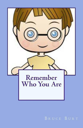 Remember Who You Are!