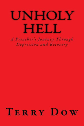 unHOLY HELL: A Preacher's Journey Through Depression and Recovery