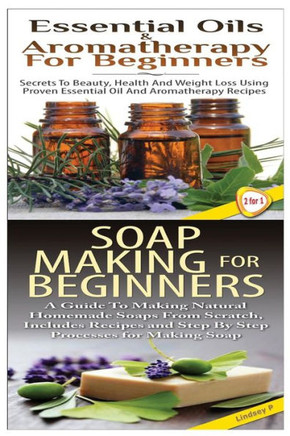 Essential Oils & Aromatherapy for Beginners & Soap Making for Beginners