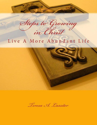 Steps to Growing in Christ: A More Abundant Life
