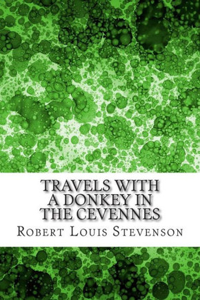 Travels with a Donkey in the Cevennes: (Robert Louis Stevenson Classics Collection) : 9781508476399