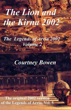 The Lion and the Kirna 2002: The Legends of Arria 2002, Volume 2