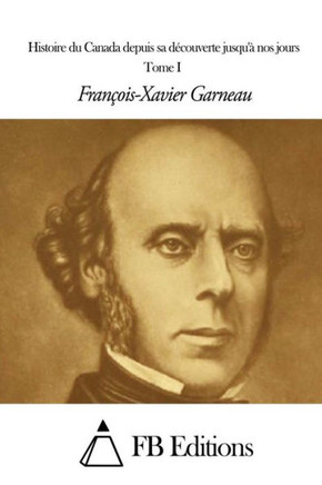 Histoire du Canada depuis sa decouverte jusqu'??nos jours - Tome I