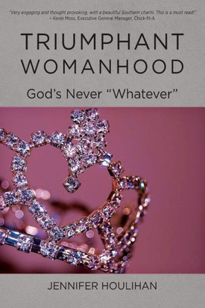 Triumphant Womanhood: God's Never Whatever