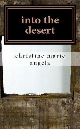 into the desert: A Collection of Poetry & Prose