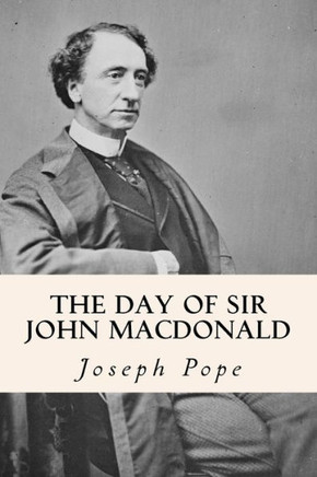 The Day of Sir John Macdonald : 9781508532712