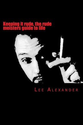 Keeping it rude, the rude meisters guide to life: keeping it rude
