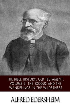 The Bible History, Old Testament, Volume 2: The Exodus and the Wanderings in the Wilderness