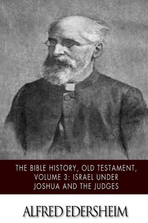 The Bible History, Old Testament, Volume 3: Israel under Joshua and the Judges