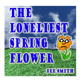 The Loneliest Spring Flower: A Picture Book for Children about a lonely Flower in the Spring Season