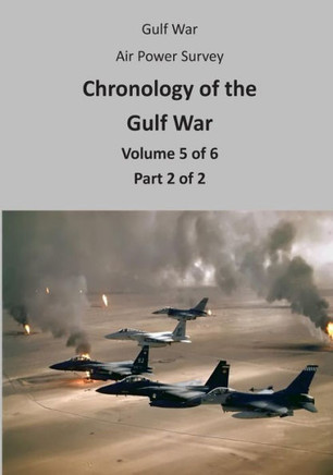 Gulf War Air Power Survey: Chronology of the Gulf War (Volume 5 of 6 Part 2 of 2)