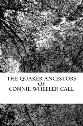 The Quaker Ancestors of Connie Wheeler Call