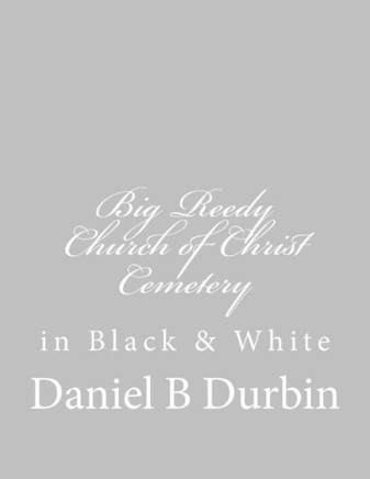 Big Reedy Church of Christ Cemetery: in Black & White
