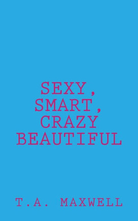 Sexy, Smart, Crazy Beautiful