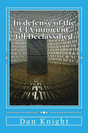 In Defense of the CIA Innocent Till Declassified: Now really tell the truth who tells the truth all the time