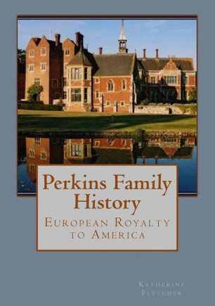 Perkins Family History: European Royalty to America
