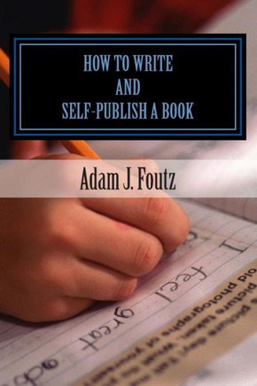 How To Write and Self-Publish a Book: Minimizing Costs While Increasing Profit : 9781508595786