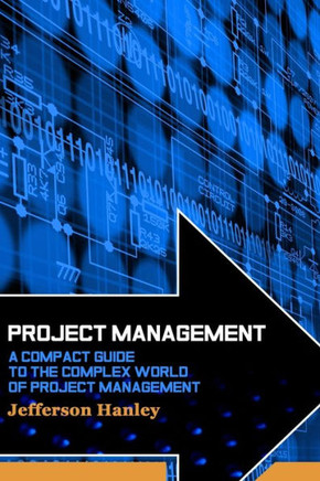 Project Management: A Compact Guide to the Complex World of Project Management