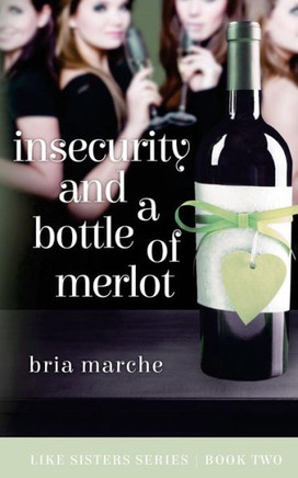 Insecurity and a Bottle of Merlot: Like Sisters Series: Book Two