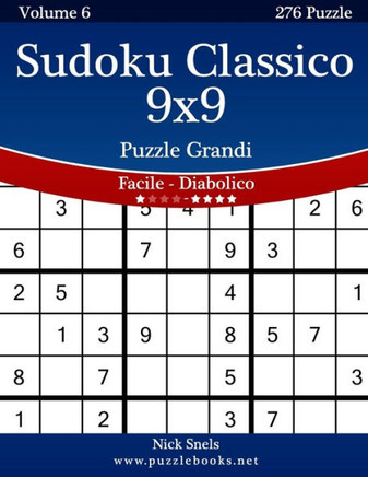 Sudoku Classico 9x9 Puzzle Grandi - Da Facile a Diabolico - Volume 6 - 276 Puzzle - Large Print