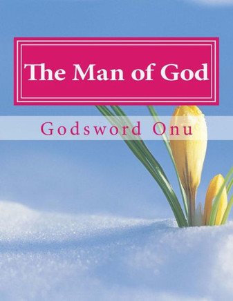 The Man of God: The One That Is Sent By God and Stands for Him