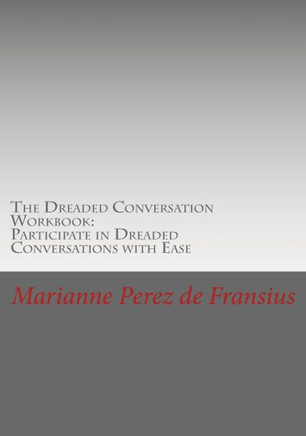 The Dreaded Conversation Workbook: Participate in Dreaded Conversations with Ease