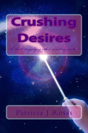 Crushing Desires: by Patricia Rosas