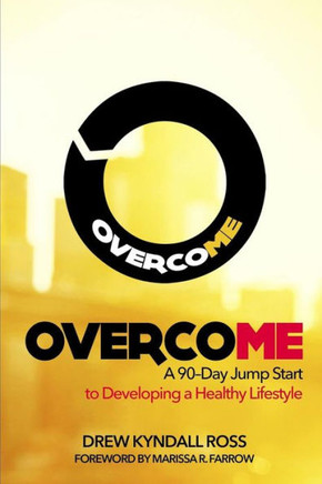 Overcome: A 90-Day Jump Start to Developing a Healthy Lifestyle