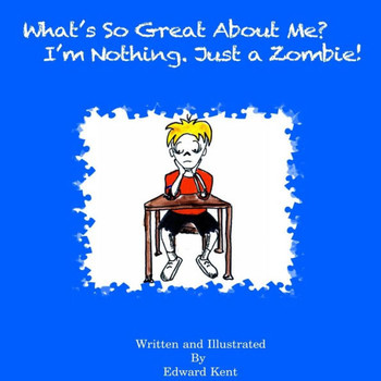 What's So Great About Me? I'm Nothing. Just a Zombie!