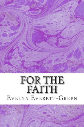 For The Faith: (Evelyn Everett-Green Classics Collection)