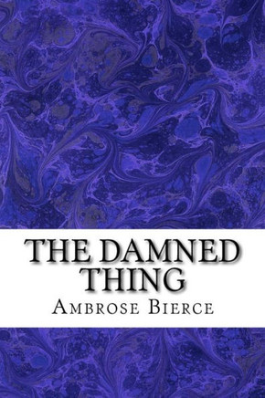 The Damned Thing: (Ambrose Bierce Classics Collection)